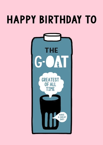 Funny Birthday Card - Oat Milk - Goat - Greatest Of All Time created by Of Life & Lemons Ltd.