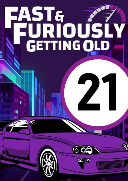 Cheeky 21st Birthday Card - Fast & Furiously Getting Old created by Designs By Andy