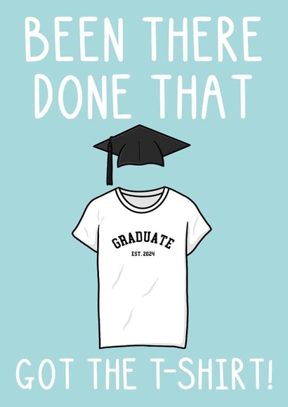 Funny Graduation Card - Got The T-shirt - Graduate created by OhJaye