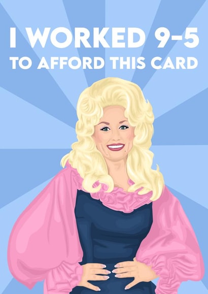 Funny Birthday Card -  Dolly Parton - I Worked 9-5 To Afford This Card created by byRosybum
