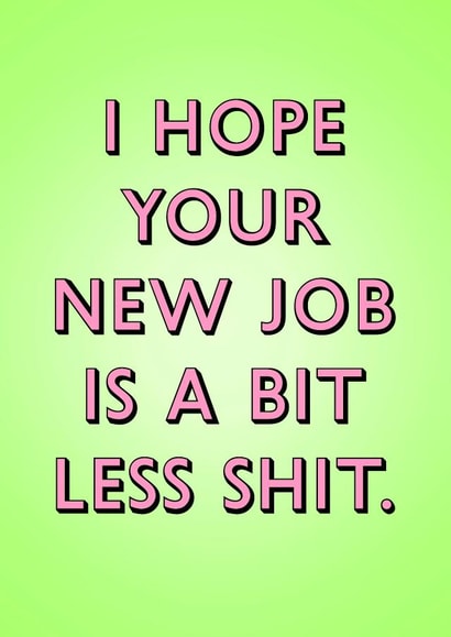 Funny New Job Card - Hope This Ones Less Shit created by Poppy & Mabel 