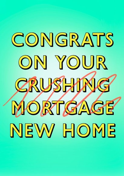 Funny New Home Card - Crushing Mortgage created by Poppy & Mabel