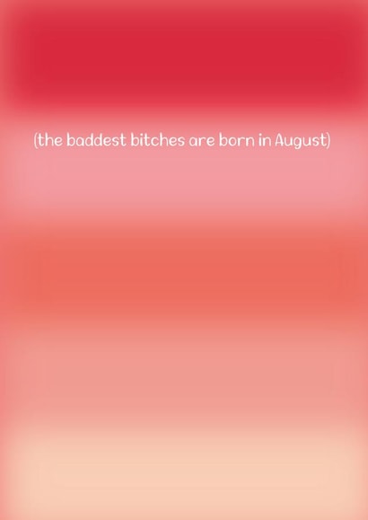 Sassy Birthday Card For Close Friends - The Baddest Bitches Are Born in August. created by Kate Dixon Designs