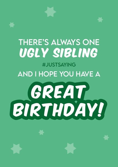 Cheeky birthday card for brother or sister - Ugly sibling. created by Leanne Creative