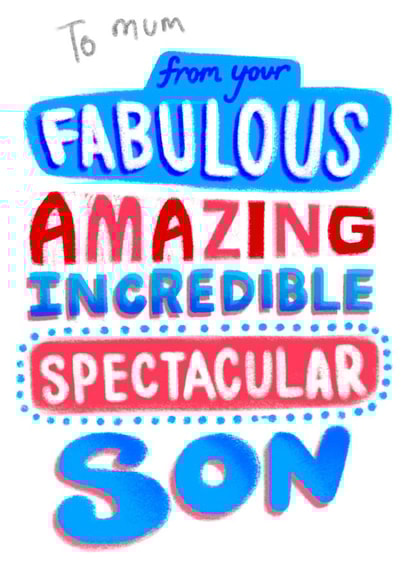 Funny Birthday Card - For Mum - From Your Fabulous, Amazing, Incredible, Spectacular Son created by Pretty Pretty Bad