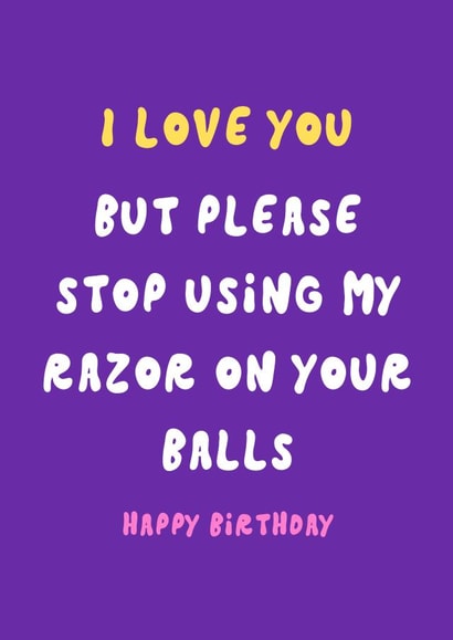 Funny Birthday Card - For Him - Stop Using My Razor On Your Balls created by Krafty Kitsune