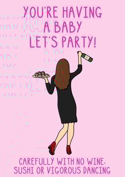 Funny Baby Shower Card - For Mum To Be - Let's Party - No Sushi, Wine or Dancing created by OhJaye