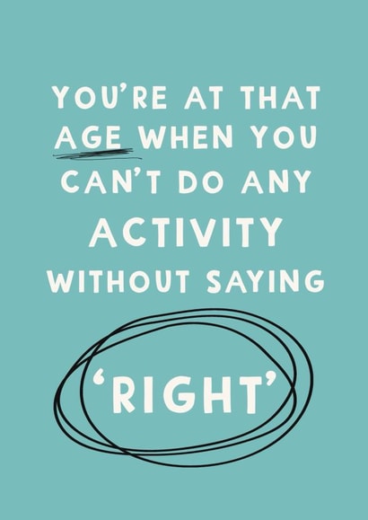 Funny Birthday Card - Getting Older - Saying 'Right' created by Giddy Kipper
