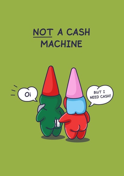 Cheeky Gnomes Not A Cash Machine Funny Card created by Cheeky Legends