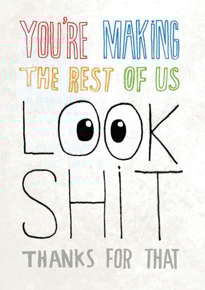 Funny Congratulations Card - Making The Rest Of Us Look Shit created by Pencilface