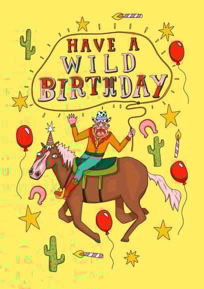 Fun Birthday Card - Have a Wild Birthday - Cowboy created by PonkyWots