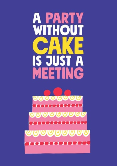 Funny Birthday Card - Party Without Cake is Just a Meeting created by Stoats & Weasels