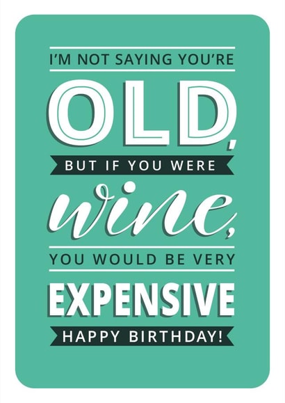 Funny Birthday Card - Old - Like Expensive Wine created by Just A Thought