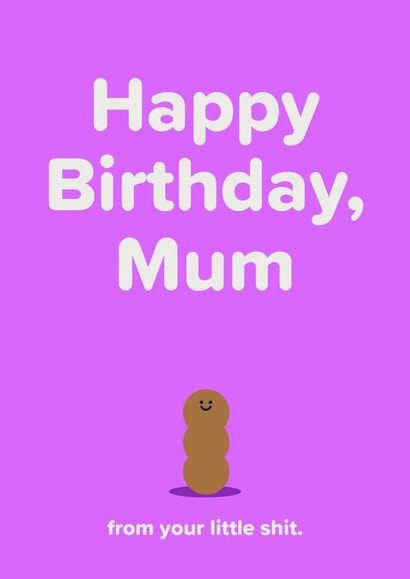 Cute Birthday Card for Mum (from your little shit) created by Seb Sells