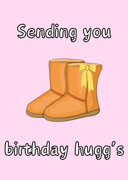 Cute birthday card for the Ugg loving family member or friend in your life. created by P1 Cards