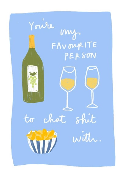 You’re my favourite person to chat shit with created by Bee Davies