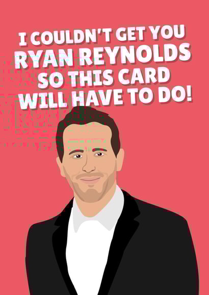 Funny Birthday Card - I Couldn't Get You Ryan Reynolds So This Card Will Have To Do! created by PopDogShop