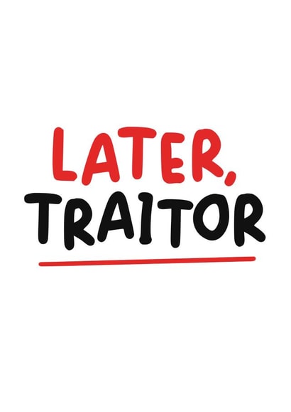 Funny Leaving Card - Later Traitor created by Hey Bungalow Designs