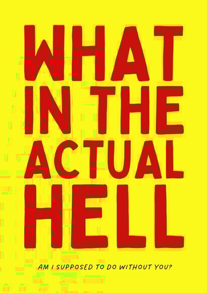 Funny Leaving Card - What In The Actual Hell created by Sundiva Designs