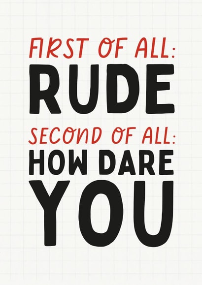 Funny Leaving Card - First Of All Rude - How Dare You created by Sundiva Designs