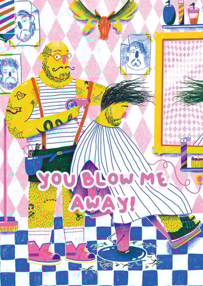 Arty Love And Friendship Card - Barber Shop - You Blow Me Away! created by Harry Brian Studio