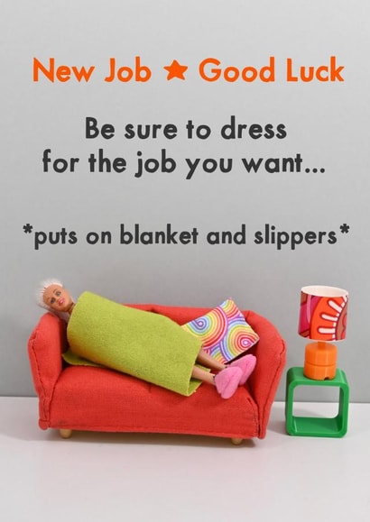 Funny New Job Card - Be Sure To Dress For The Job You Want created by Bold & Bright Cards