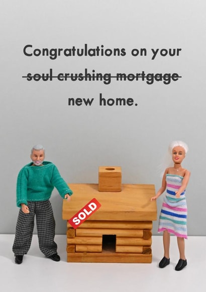 Funny New Home - Soul Crushing Mortgage created by Bold & Bright Cards