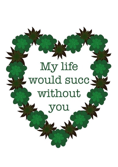 Punny Love And Friendship Card - Succulent - My Life Would Succ Without You created by Just Juliet Designs