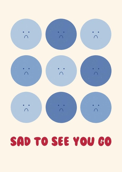 Cute Leaving Card - For Colleague - Sad Faces - Sad To See You Go created by Ella Goddard