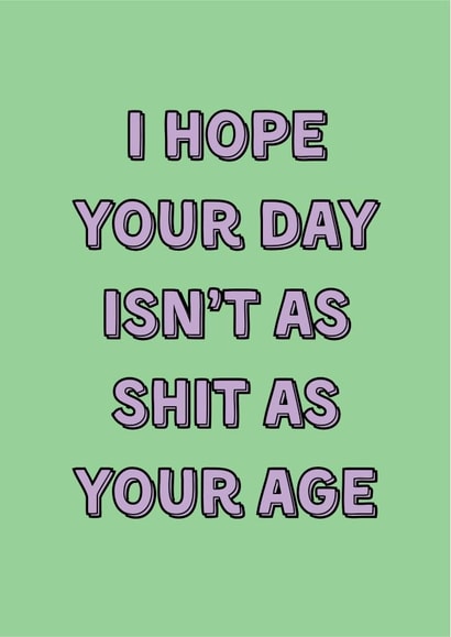 Funny Birthday Card - Old Age - Shit - Cheeky Banter created by HOLS CARDS