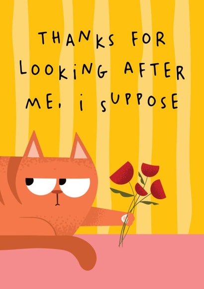 Funny Thank You Card - From The Cat - Thanks For Looking After Me I Guess created by AbiGoLucky