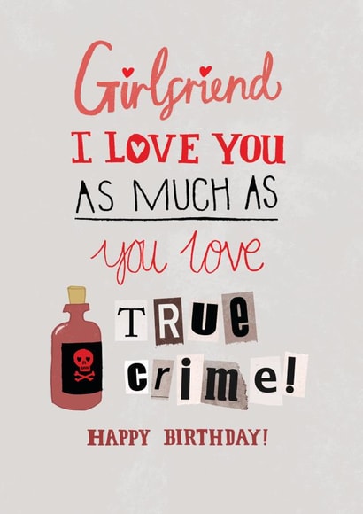 Funny Birthday Card - Girlfriend - True Crime created by Pencilface