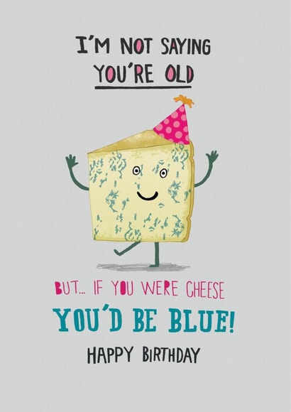 Funny Birthday Card - Blue Cheese - Getting Older created by Pencilface