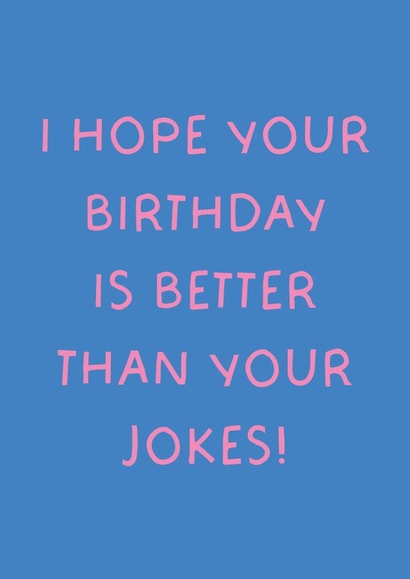 Funny Birthday Card - Better Than Your Jokes created by Puns and Needles