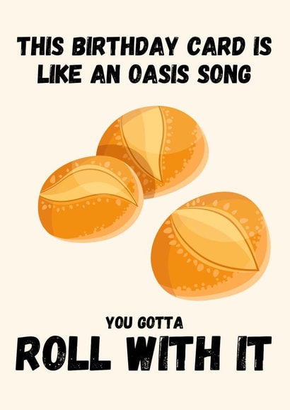 Funny Birthday Card - Oasis - Roll With It - Pun created by Ellie Jardine