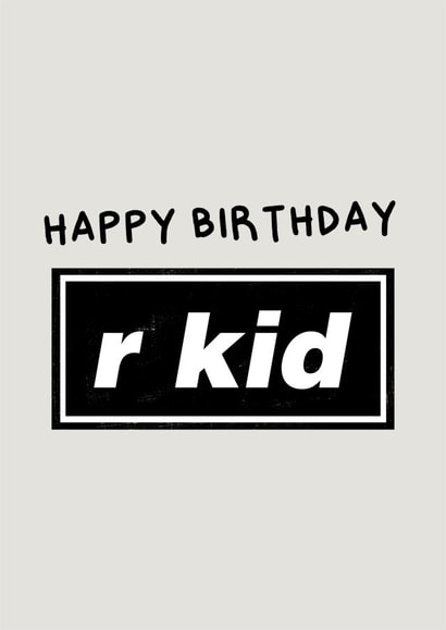 R Kid Funny Oasis Birthday Card created by Amelia Ellwood