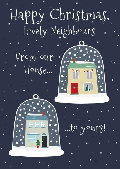 Classic Christmas Card - For Neighbours - From Our House To Yours - Snow Globes created by Wink Design - Michelle Roberts
