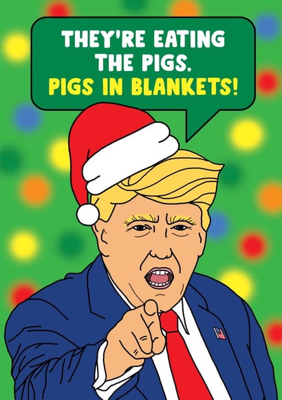 Funny Christmas Card - Donald Trump - Pigs In Blankets created by Eskimo Kiss Designs