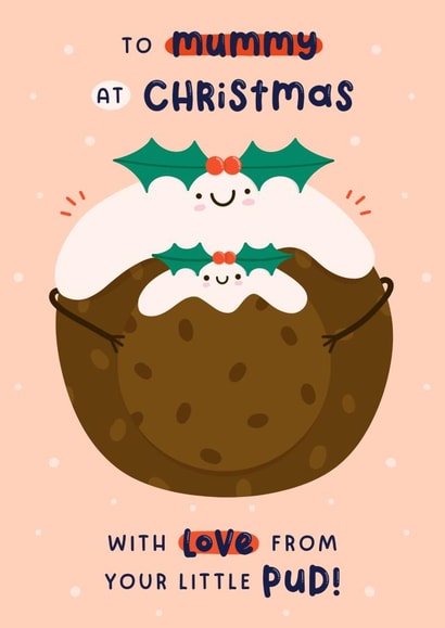 Cute Christmas Card - To Mummy - Love From Your Little Pud created by Joanne Hawker