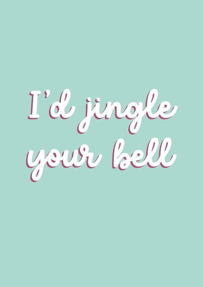 Funny Christmas Card - I'd Jingle Your Bell - Suggestive created by Sarah Harding