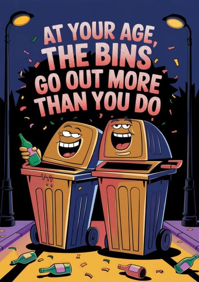 Funny Birthday Card - For Him - The Bins Go Out More Than You Do created by Yello Ink