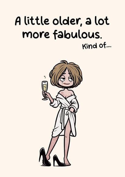 Funny Birthday Card - A Little Older, A Lot More Fabulous - For Her created by Dean Thomas