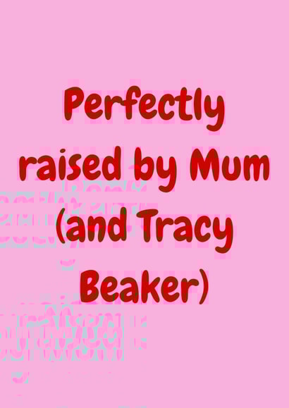Classic Mothers Day/Birthday Card - For Mum - Tracy Beaker created by Amy (Hedgecards)