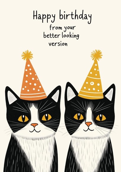 Funny Birthday Card - Twin Cats - Better Looking created by Koro Cinco