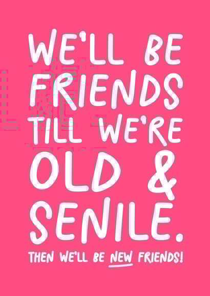 Funny Friend Birthday Card - For Friend - Old And Senile created by Silly Billy