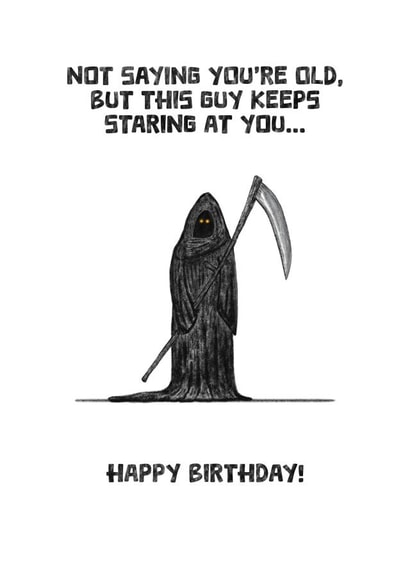 Funny Birthday Card - The Grim Reaper - Dark Humour created by Larry the Match