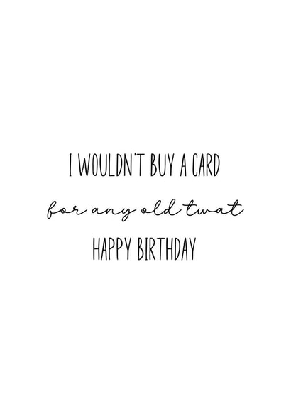 I Wouldn’t Buy a Card for Any Old Twat – Funny Birthday Card created by Inappropriate Ink 
