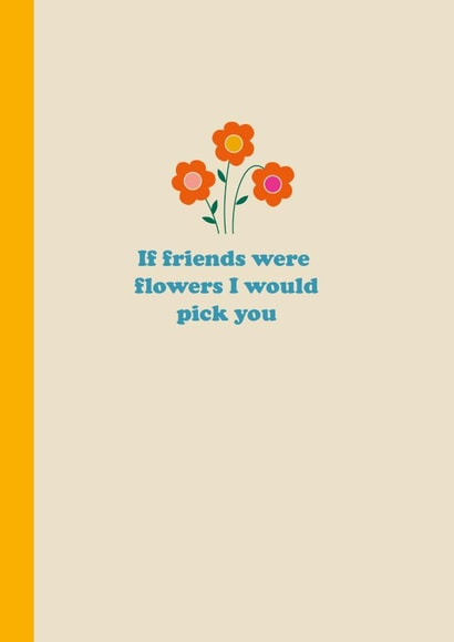 Cute Friendship Greetings Card - If Friends Were Flowers I Would Pick You created by Happy Street