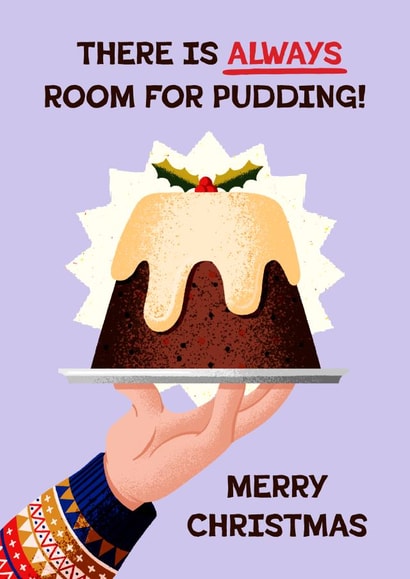 Fun Christmas Card - There Is Always Room For Pudding! - Christmas Pudding created by Folio | Ian Owen