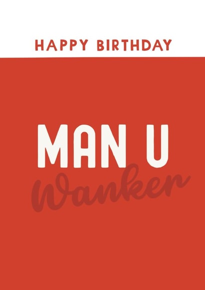 Funny Birthday Card - Man U Wanker - Football created by Giddy Kipper